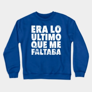 Era lo último que me faltaba - grunge design Crewneck Sweatshirt